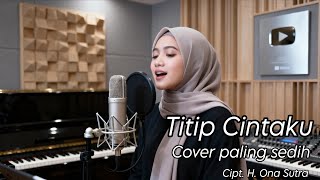 Download lagu TITIP CINTAKU (Lirik) Cover paling sedih Cipt. H. Ona Sutra mp3 Download lagu TITIP CINTAKU (Lirik) Cover paling sedih Cipt. H. Ona Sutra mp3