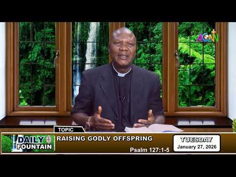 DAILY FOUNTAIN DEVOTIONAL FOR JANUARY 27, 2026 - THE VEN. ZAKI BABA JEREMIAH