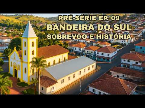 BANDEIRA DO SUL - MG   SOBREVOO E HISTÓRIA   EP 09
