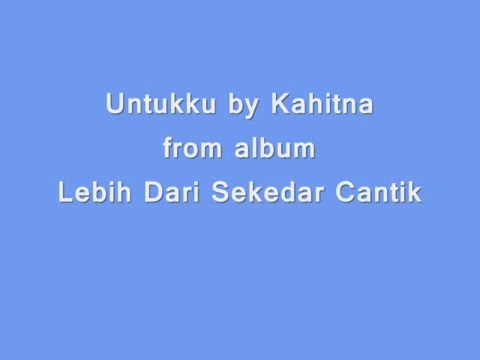 download lagu mp3 mp4 Untukku Kahitna Lirik, download lagu Untukku Kahitna Lirik gratis, unduh video klip Untukku Kahitna Lirik