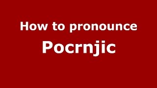 How to pronounce Pocrnjic