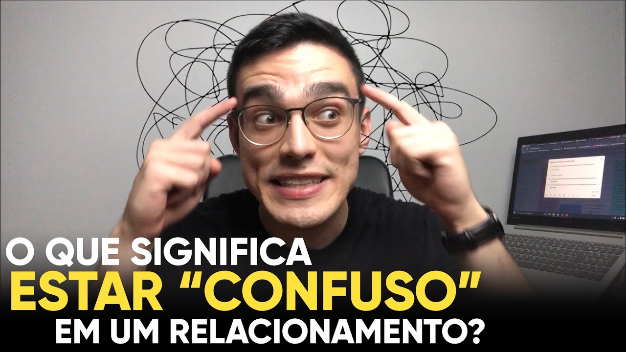 O que significa estar confuso em um relacionamento? | Eurekka