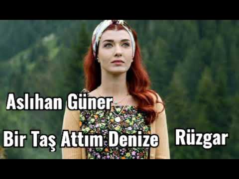 Aslıhan Güner = Bir Taş Attım Denize (Rüzgar)