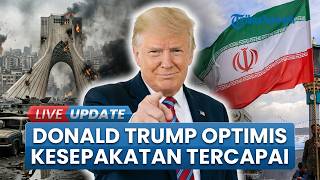 Donald Trump Tetap Optimis Kesepakatan Damai akan Tercapai meski Geram Sebut Iran Tidak Terhormat