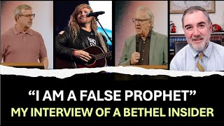 I am a False Prophet: My Interview of a Bethel Insider