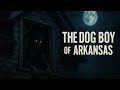 The Dog Boy of Arkansas: A Tale of Abuse, Revenge, and Haunting