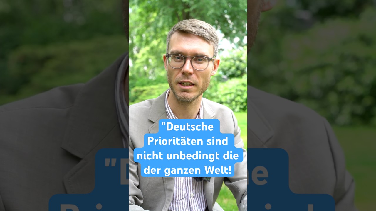 "Deutsche Prioritäten sind nicht unbedingt die der ganzen Welt!"