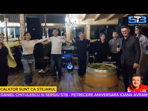 SERGIU STB SI DANIEL CHITULESCU - CALATOR SUNT CA STEJARUL - PETRECERE IOANA AVRAM