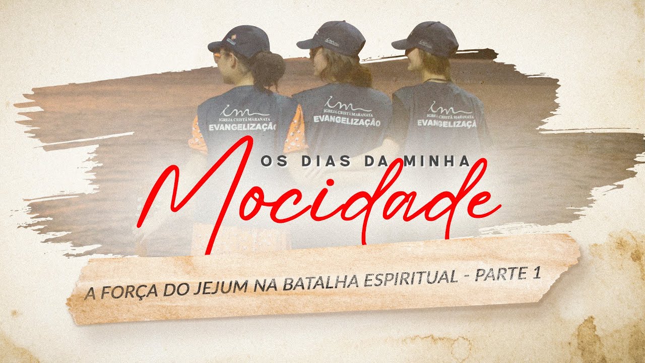 08/05/2025 - [Os Dias da Minha Mocidade] - ICM - "A FORÇA DO JEJUM NA BATALHA ESPIRITUAL" - PARTE 1