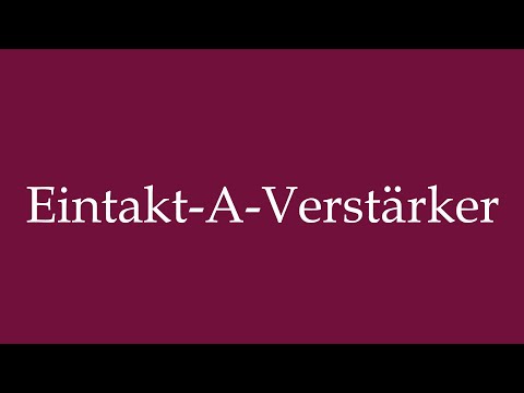 How to Pronounce ''Eintakt-A-Verstärker'' (Single-ended A amplifier) Correctly in German