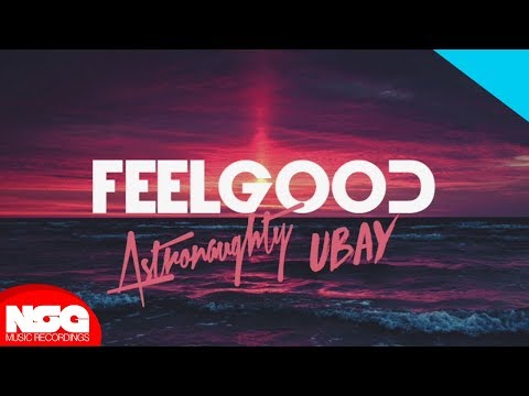 Astronaughty x Ubay - Feel Good (Audio)