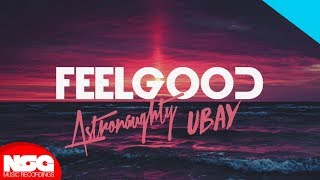 Download lagu Astronaughty x Ubay - Feel Good mp3