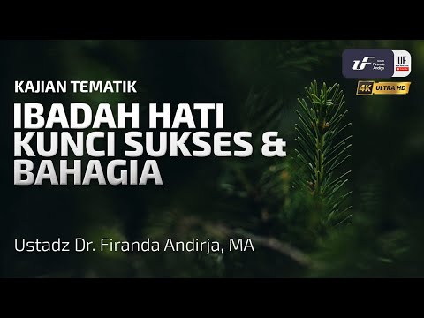 Ibadah Hati Kunci Sukses dan Bahagia - Ustadz Dr. Firanda Andirja, MA