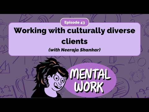 Working with culturally diverse clients (with Neeraja Shankar) - E43 - Mental Work Podcast