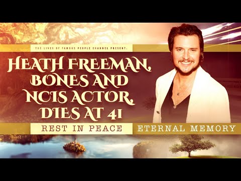 Heath Freeman Bones And NCIS Actor Dies At 41- Cause Of Death