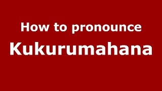 How to pronounce Kukurumahana