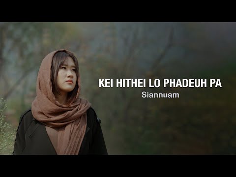 Siannuam - Kei Hi Theilo Phadeuh,Pa (Official Music Video)