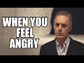 WHEN YOU FEEL ANGRY Jordan Peterson Best Motivational Speech