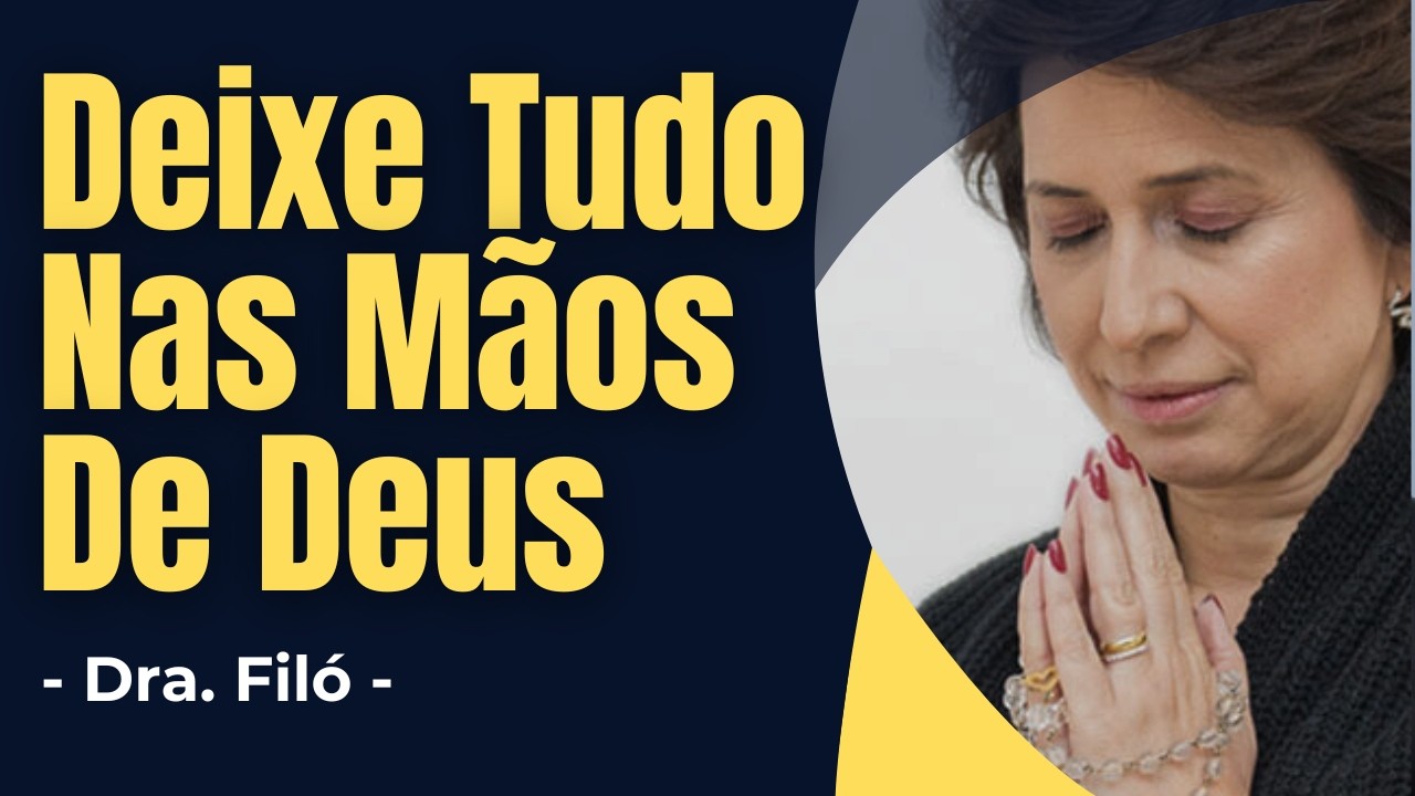 Deixe Tudo nas Mãos de Deus - Confie no Plano Dele - Dra. Filó - ✝️ #drafiló #confiançaemdeus #deus