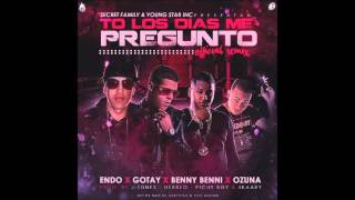 To Los Dias Me Pregunto Remix   Endo Ft  Benny Benni, Ozuna Y Gotay