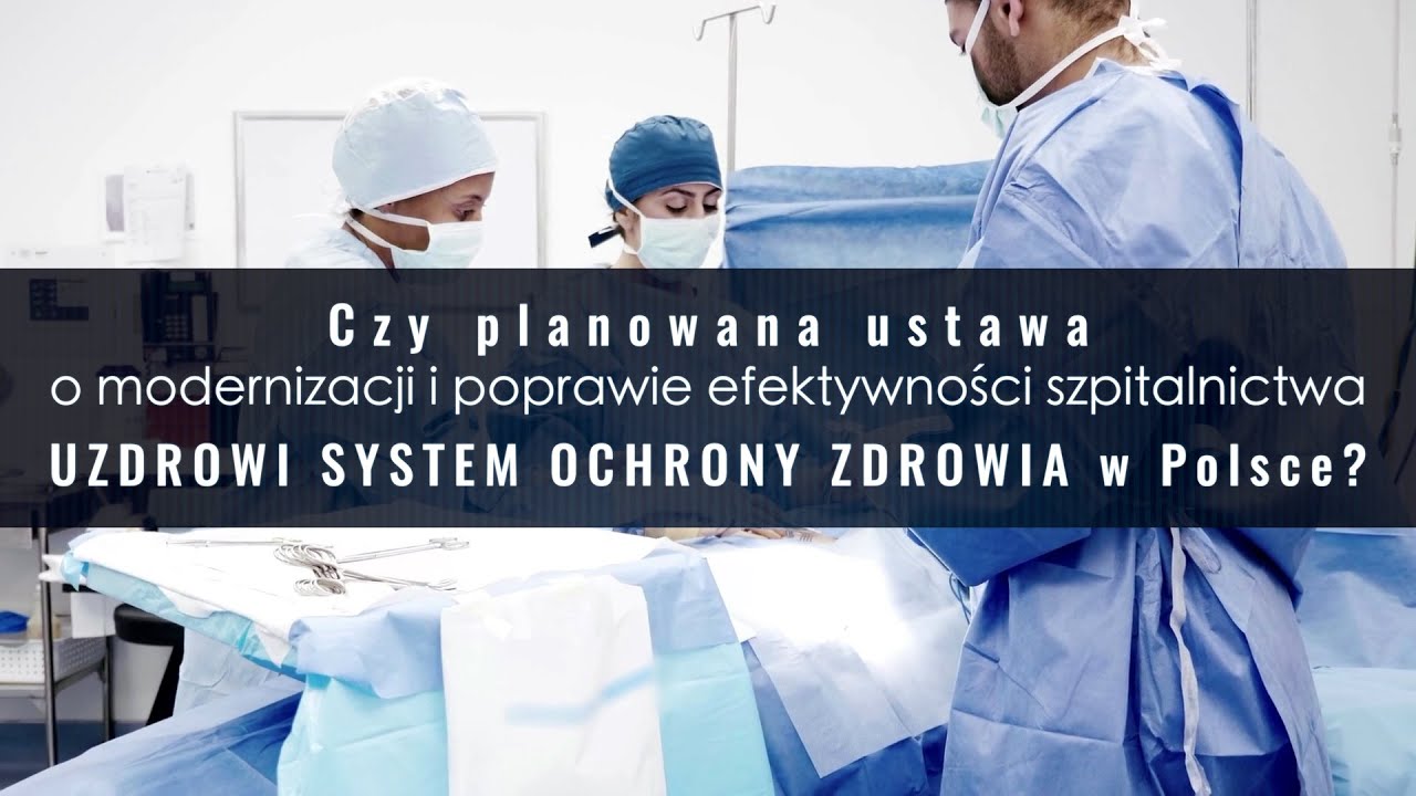 Czy planowana ustawa o modernizacji i poprawie efektywności szpitalnictwa uzdrowi system ochrony zdrowia w Polsce?