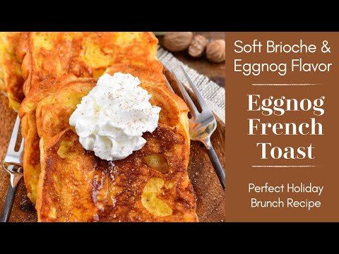 Eggnog French Toast Recipe | Soft Brioche Bread and Big Eggnog Flavor | Perfect Holiday Brunch |