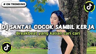 Download lagu DJ SANTAI COCOK SAMBIL KERJA BREAKBEAT YANG KALIAN CARI CARI 🎧 mp3