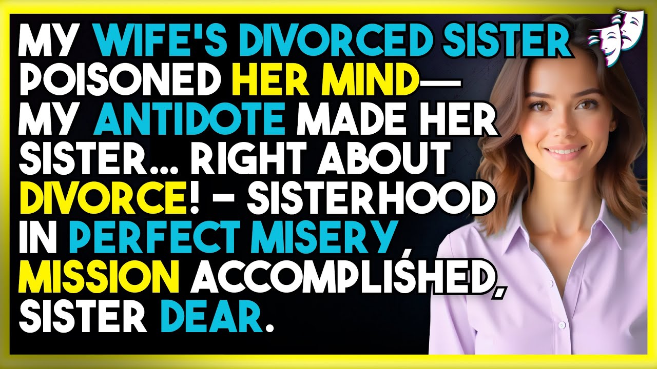 My Wife's Divorced Sister Poisoned Her Mind—My ANTIDOTE Made Her Sister... RIGHT About Divorce!