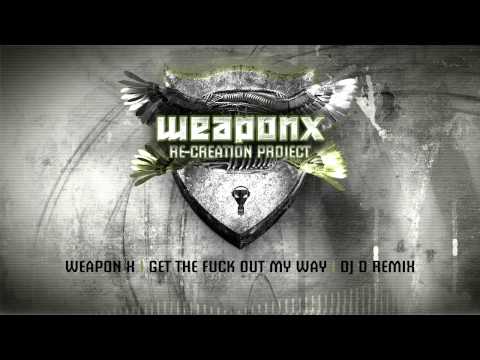 Weapon X - Get the fuck out my way (DJ D remix)