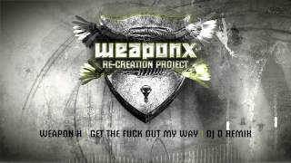 Weapon X - Get the fuck out my way (DJ D remix)
