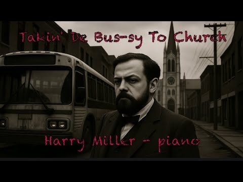 "Takin' De Bus-sy To Church" by Harry Miller, solo piano