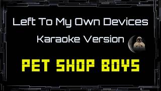 Pet Shop Boys • Left To My Own Devices (CC Karaoke / Instrumental)
