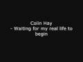 Waiting for my real life to begin - Colin Hay