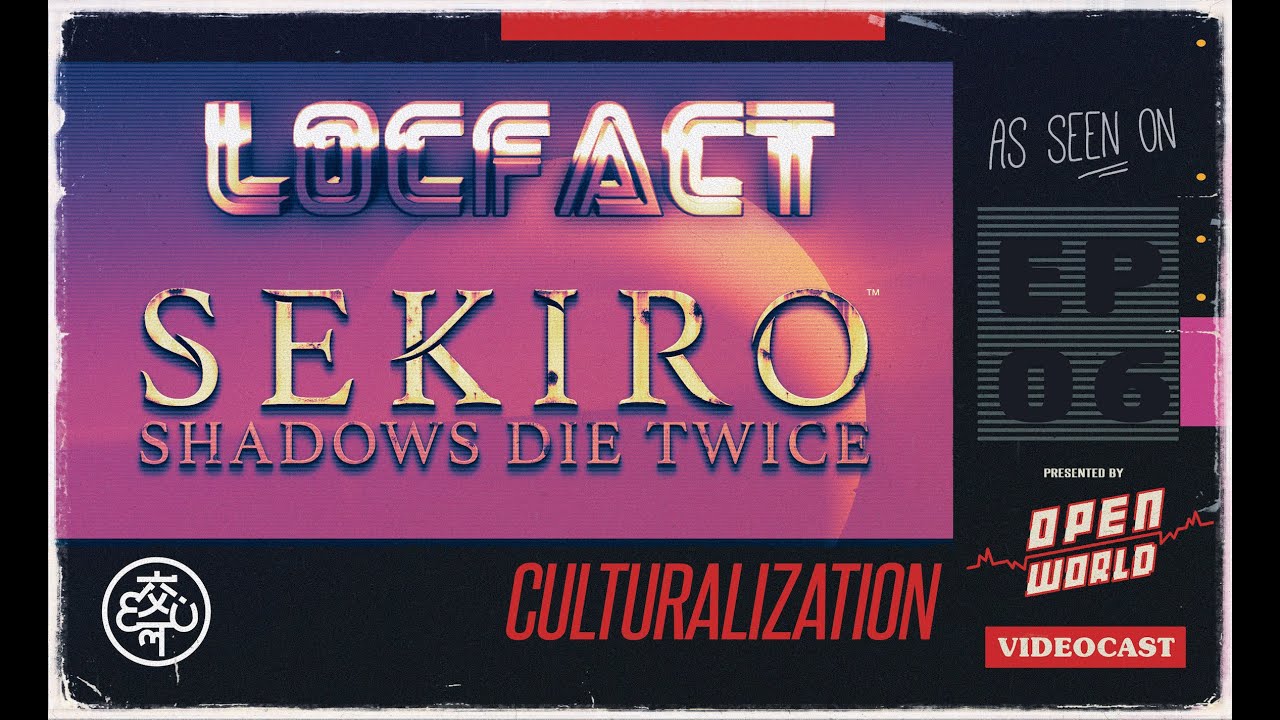 LocFact #Sekiro | Open World Videocast E06