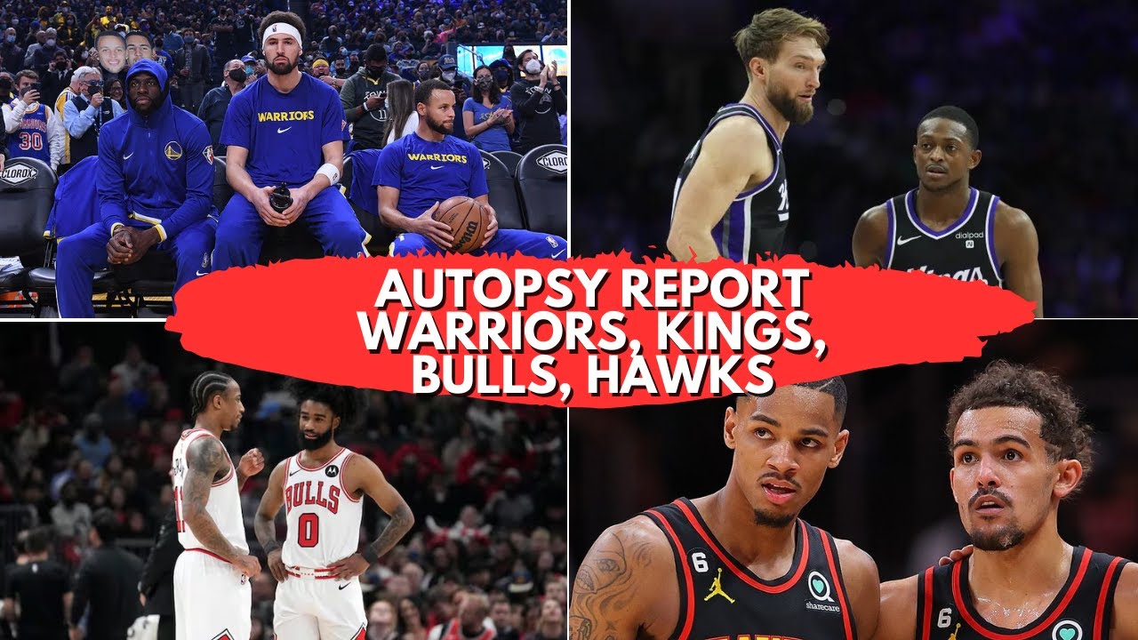 Autopsy Report: Warriors|Bulls|Hawks|Kings
