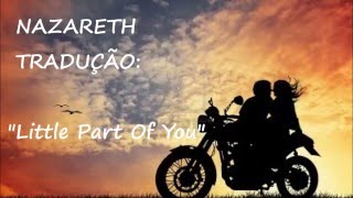 NAZARETH - LITTLE PART OF YOU  (tradução)