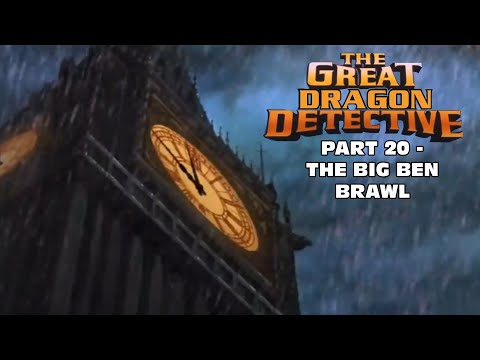 "The Great Dragon Detective" Part 20 - The Big Ben Brawl