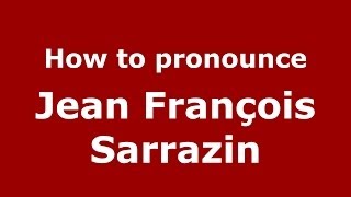 How to pronounce Jean François Sarrazin