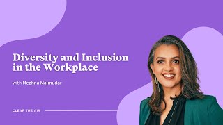 Diversity & Inclusion in the Workplace with Meghna Majmudar