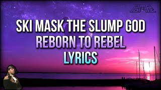 Ski Mask The Slump God - Reborn To Rebel (Lyrics) - STOKELEY ALBUM 2018