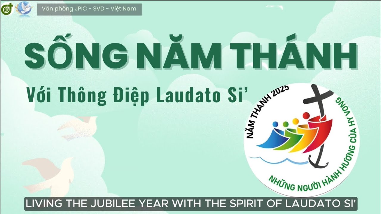SỐNG NĂM THÁNH HY VỌNG 2025 theo tinh thần Laudato Sí | Văn phòng JPIC - SVD - Việt Nam