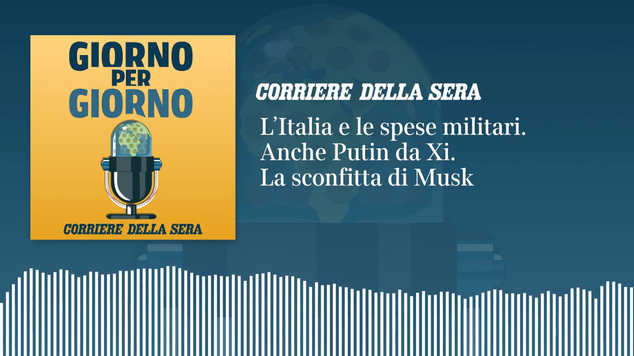 L’Italia e le spese militari. Anche Putin da Xi. La sconfitta di Musk | GIORNO PER GIORNO 20/05/2026