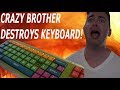 CRAZY BROTHER DESTROYS KEYBOARD