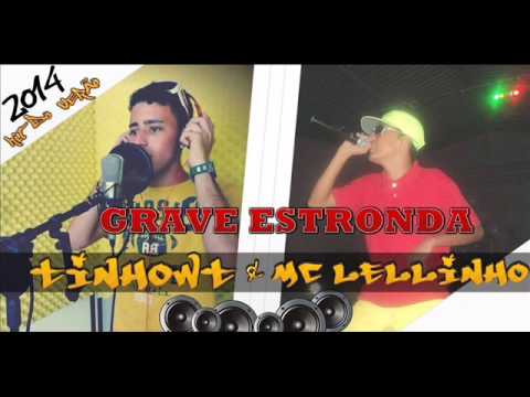 MC LELLINHO PART. TINHO WT - GRAVE ESTRONDA ( LANÇAMENTO 2014 )