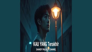 Download lagu Kau Yang Terakhir mp3