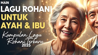 Download lagu Lagu Rohani Kristen Untuk Ayah dan Ibu | Kumpulan Lagu Rohani Terbaru 2025 mp3
