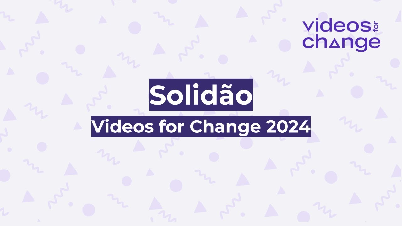 Videos for Change: Solidão