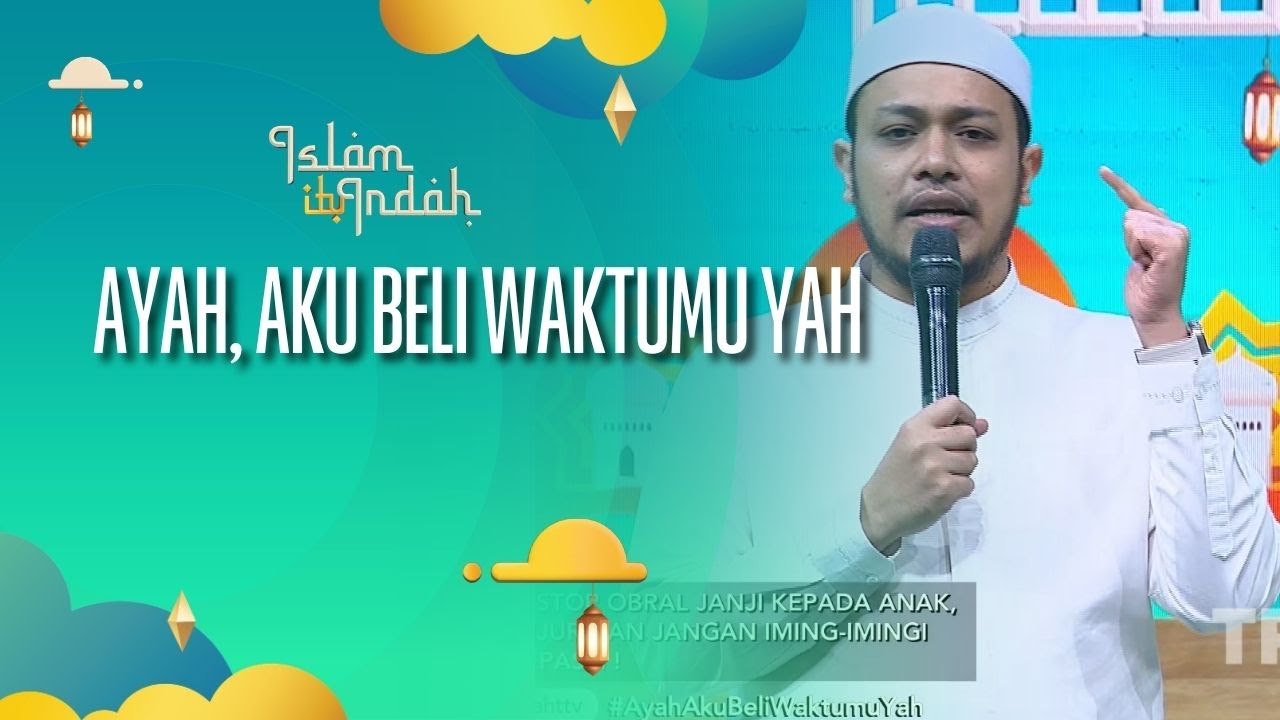 Ayah, Aku Beli Waktumu Yah - ISLAM ITU INDAH (30/09/26) P4
