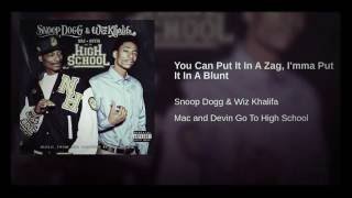 Snoop Dogg &amp; Wiz Khalifa - You Can Put It In A Zag, I'mma Put It In A Blunt