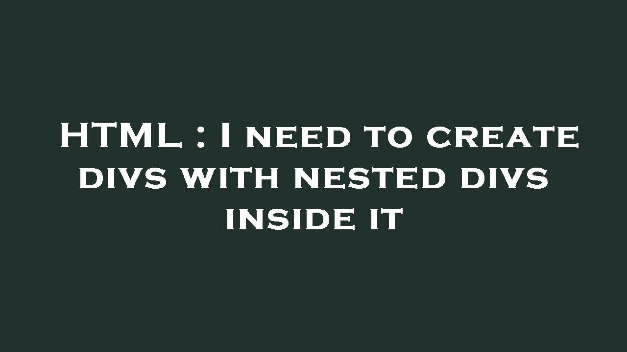 HTML : I need to create divs with nested divs inside it